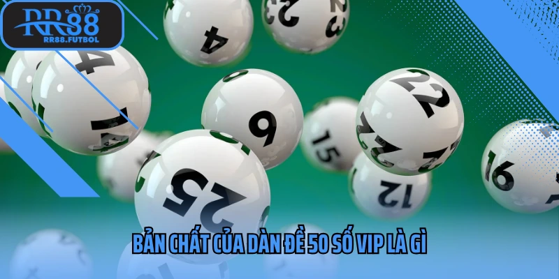 Bản chất của dàn đề 50 số vip là gì