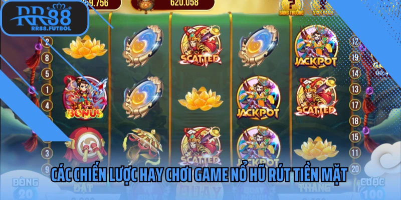 Các chiến lược hay chơi game nổ hũ rút tiền mặt 