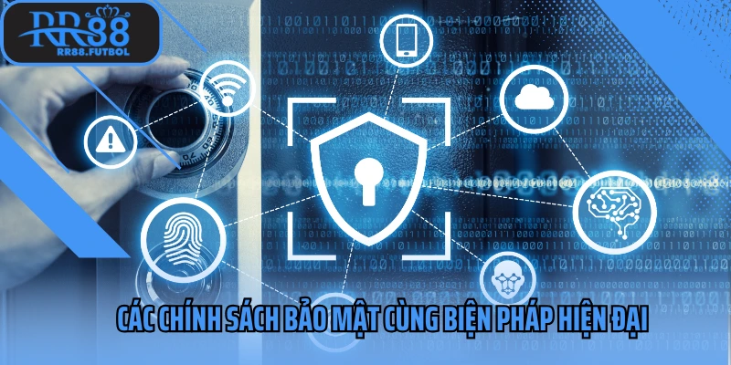 Các chính sách bảo mật cùng biện pháp hiện đại