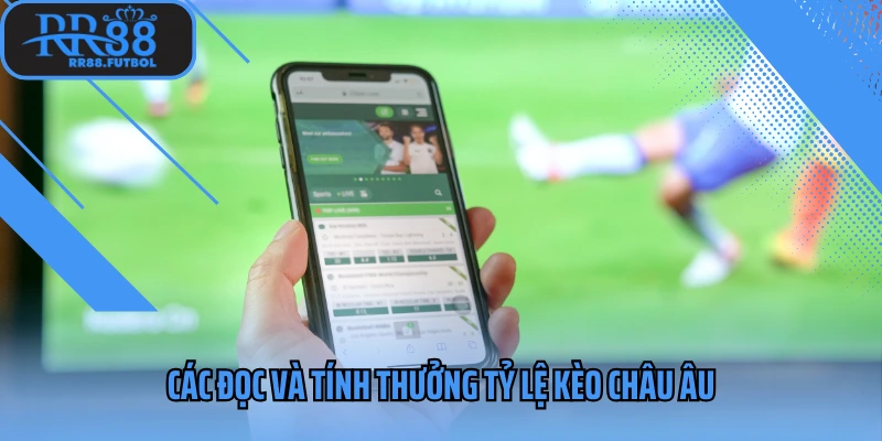 Các đọc và tính thưởng tỷ lệ kèo Châu Âu