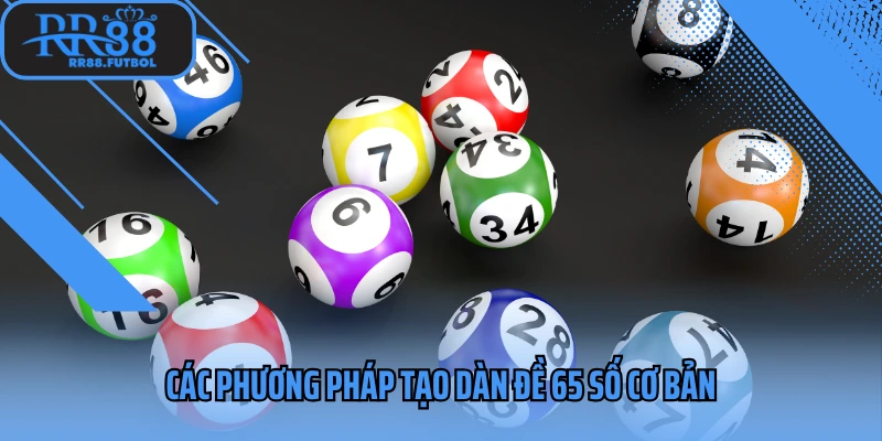 Các phương pháp tạo dàn đề 65 số cơ bản
