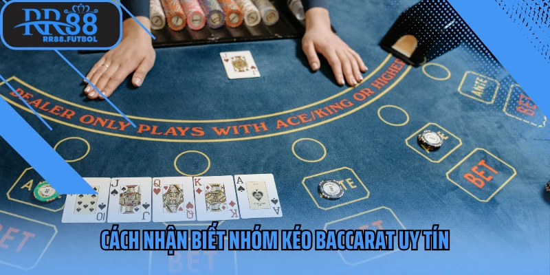 Cách nhận biết nhóm kéo baccarat uy tín