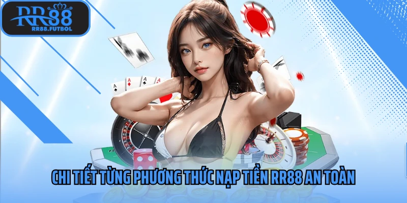 Chi tiết từng phương thức nạp tiền RR88 an toàn