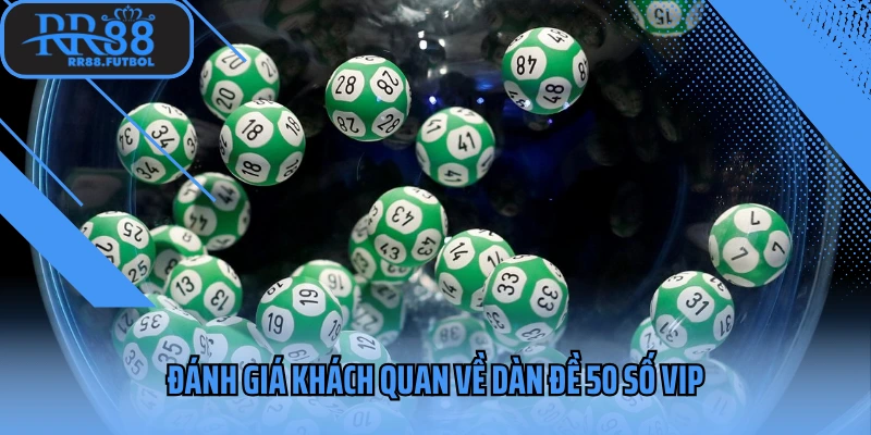 Đánh giá khách quan về dàn đề 50 số vip