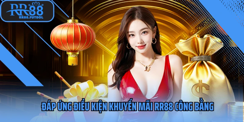 Đáp ứng điều kiện khuyến mãi RR88 công bằng
