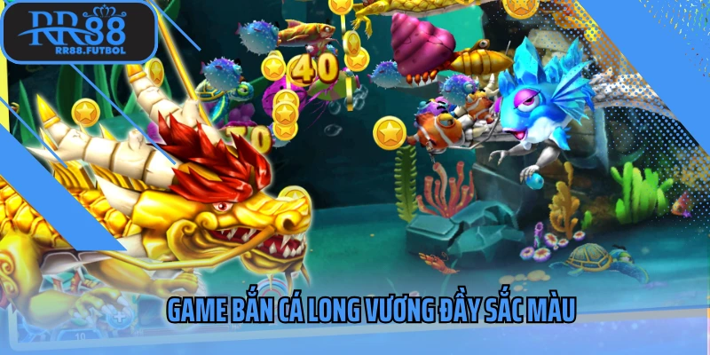 Game bắn cá long vương đầy sắc màu