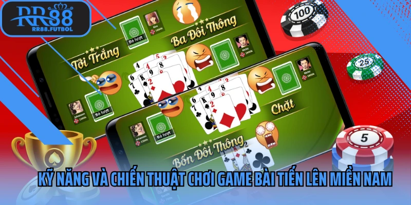 Kỹ năng và chiến thuật chơi game bài tiến lên miền Nam