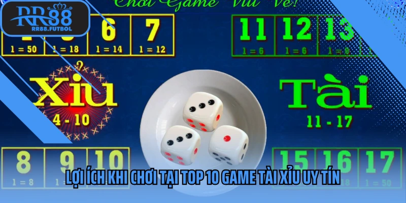 Lợi ích khi chơi tại Top 10 game tài xỉu uy tín