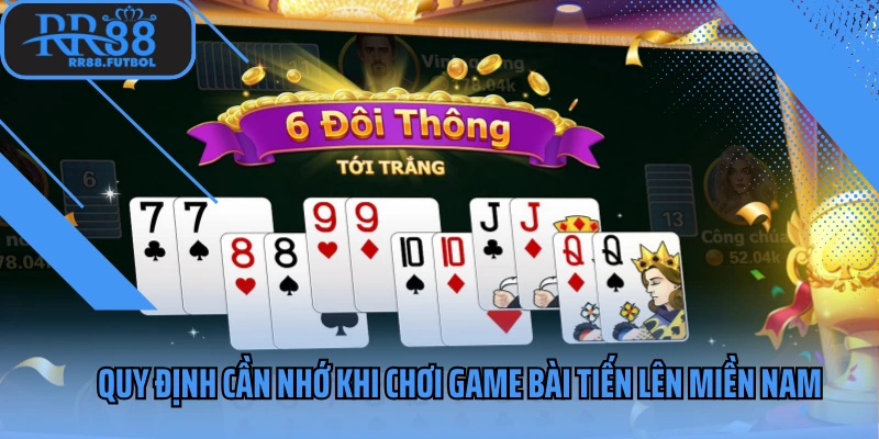 Quy định cần nhớ khi chơi game bài tiến lên miền Nam