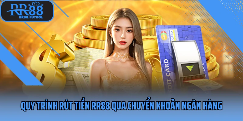 Quy trình rút tiền RR88 qua chuyển khoản ngân hàng