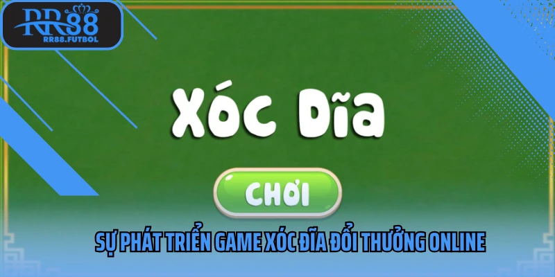 Sự phát triển game xóc đĩa đổi thưởng online