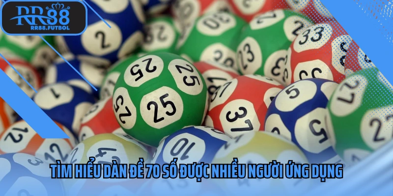 Tìm hiểu dàn đề 70 số được nhiều người ứng dụng